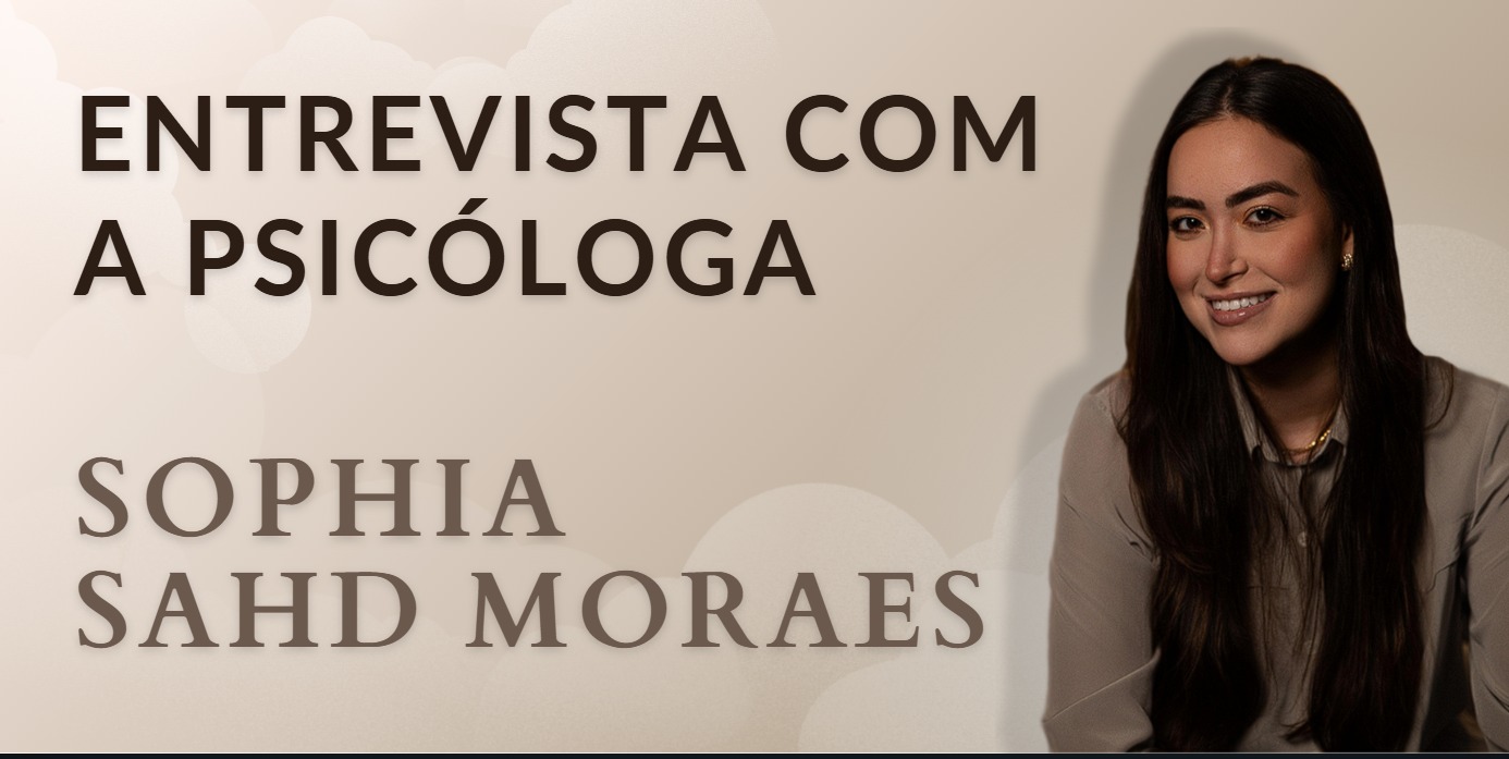Entrevista com a psicóloga Sophia Sahd