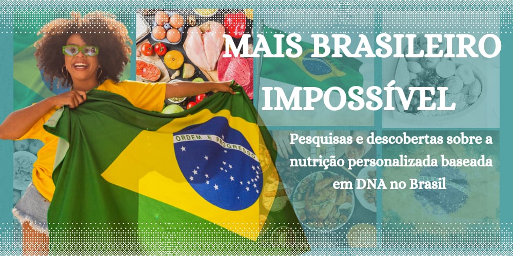 Mais Brasileiro Impossível: Descobertas Sobre a Nutrição Personalizada Baseada em DNA no Brasil
